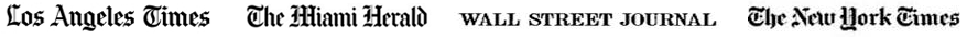 loss Angeles times,the miami herald, wall street journal, the new your times 