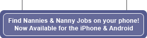 Find Nannies & Nanny jobs on your phone! Now Available for the iphone & Android